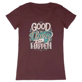 T-Shirt femme - GOOD THING WILL HAPPEN