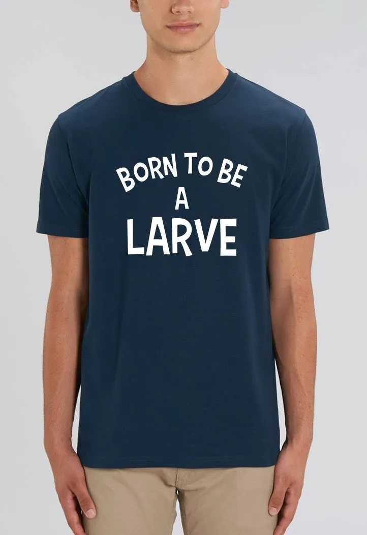 Tee-shirt | BORN TO BE A LARVE